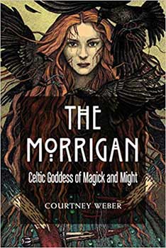 Morgan Celtic Goddess of Magick & Might by Courtney Weber | 240 Pages | Morrigan Goddess | Pagan Book