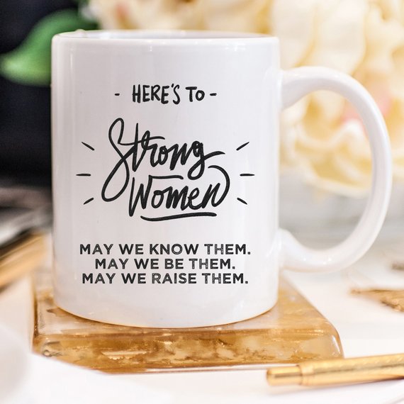 Here's to Strong Women Mug | Funny Coffee Cup | Empowering Gift | Inspirational | Women's Gift