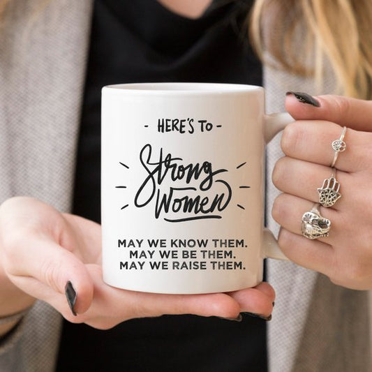 Here's to Strong Women Mug | Funny Coffee Cup | Empowering Gift | Inspirational | Women's Gift