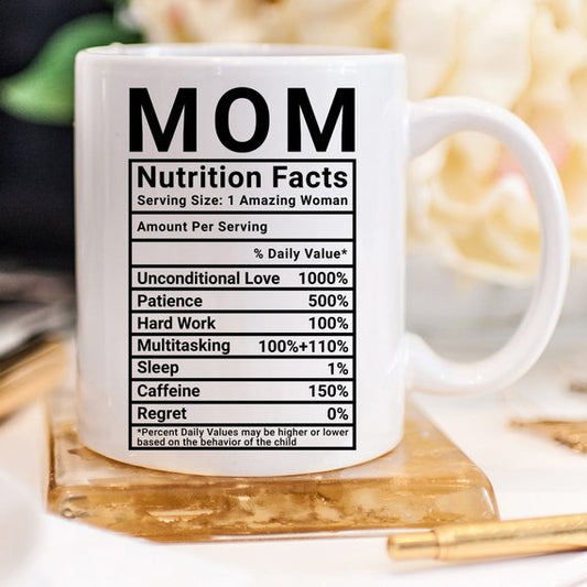 Mother's Day Coffee Mug | Mom Nutrition Facts | Funny Gift | 11oz | Birthday Present