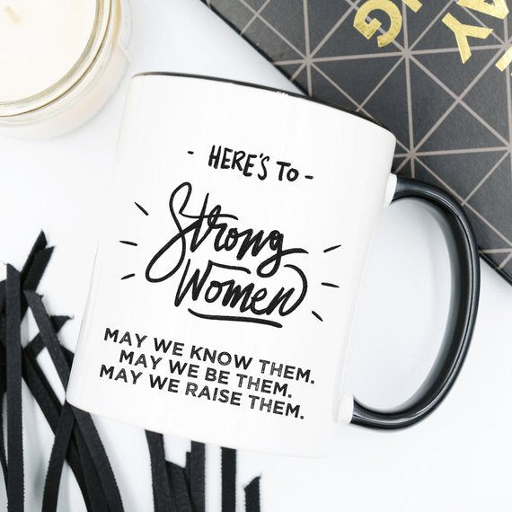 Here's to Strong Women Mug | Funny Coffee Cup | Empowering Gift | Inspirational | Women's Gift